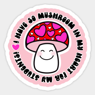 I Have So Mushroom In My Heart for My Students Sticker